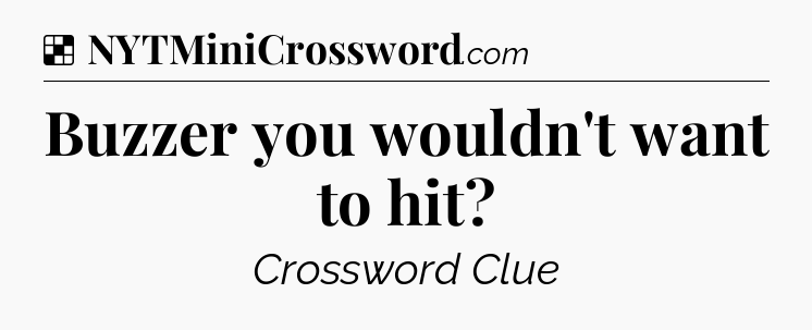 Solution: Buzzer you wouldn't want to hit - NYT Crossword