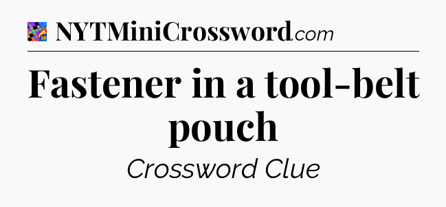 Fastener in a tool-belt pouch Crossword Clue