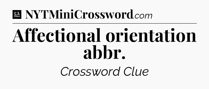 Affectional orientation abbr - LA Times Crossword