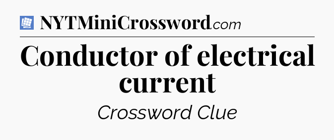 Conductor of electrical current Puzzle Page Crossword Clue
