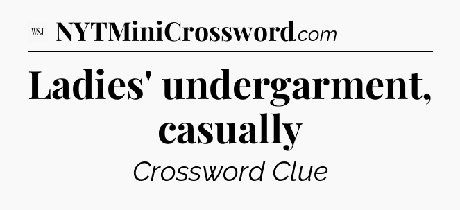 Ladies' undergarment, casually - WSJ Crossword