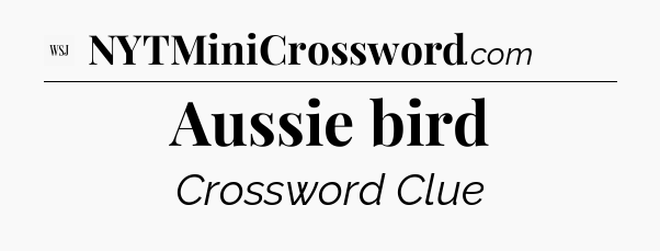 Aussie bird - WSJ Crossword