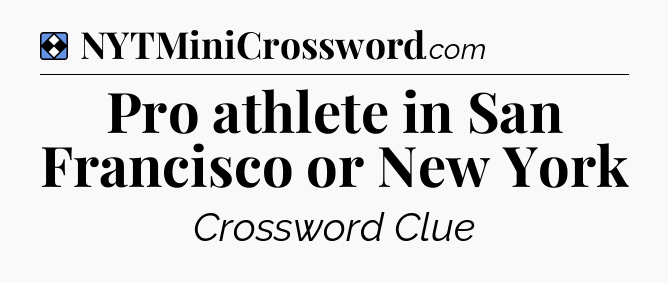 Solution: Pro athlete in San Francisco or New York - NYT Mini Crossword