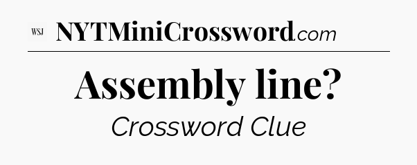 Assembly line - WSJ Crossword