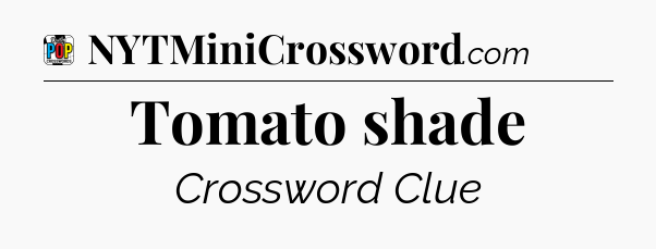 Tomato shade Crossword Clue