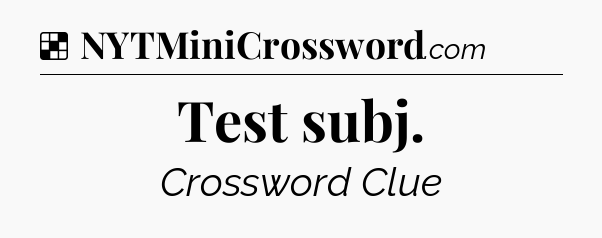 Solution: Test subj - NYT Crossword