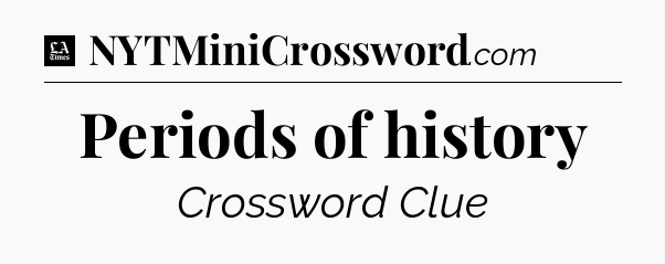 Periods of history - LA Times Crossword