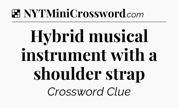 Solution: Hybrid musical instrument with a shoulder strap - NYT Crossword