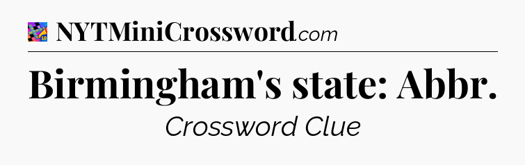 Birmingham's state: Abbr Crossword Clue