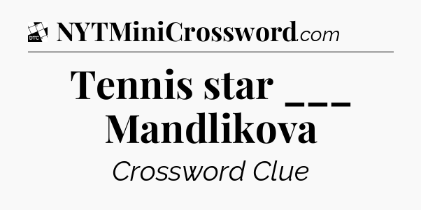Tennis star ___ Mandlikova - Daily Themed Classic Crossword