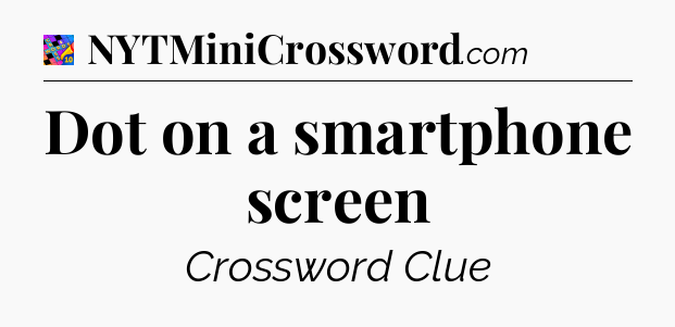 Dot on a smartphone screen Crossword Clue