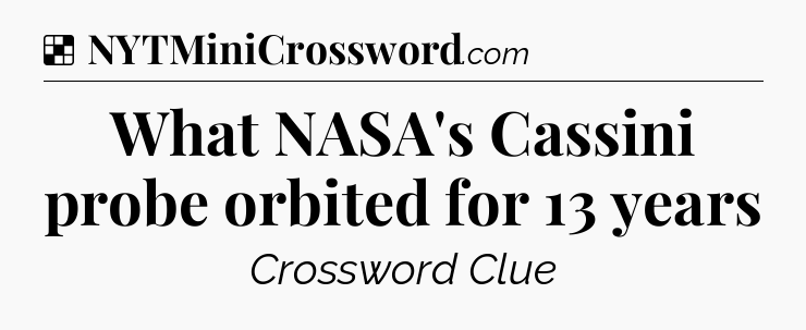 Solution: What NASA's Cassini probe orbited for 13 years - NYT Crossword