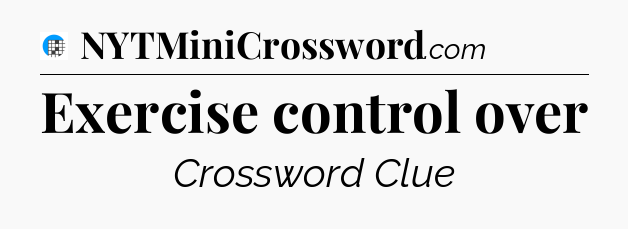 Exercise control over Crossword Clue