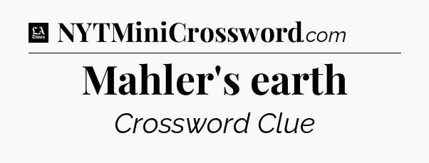 Mahler's earth - LA Times Crossword
