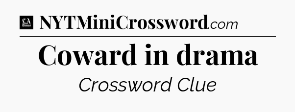 Coward in drama - LA Times Crossword