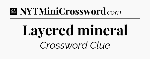 Layered mineral - LA Times Crossword