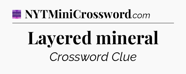 Layered mineral - Thomas Joseph Crossword