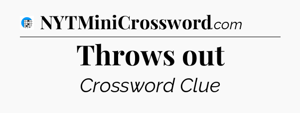 Throws out Crossword Clue