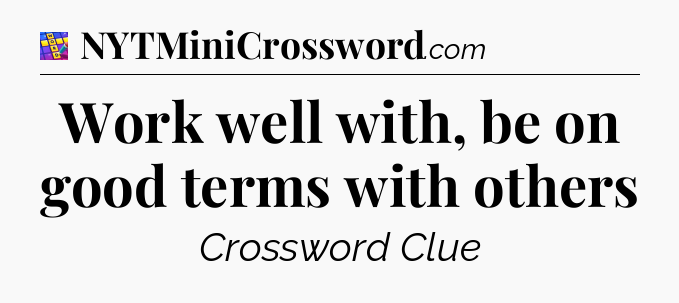 Work well with, be on good terms with others Codycross