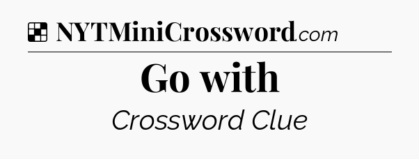 Solution: Go with - NYT Crossword