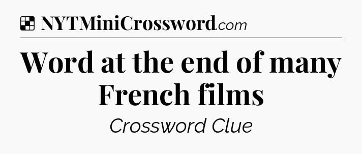 Solution: Word at the end of many French films - NYT Crossword