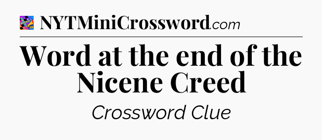 Word at the end of the Nicene Creed Crossword Clue