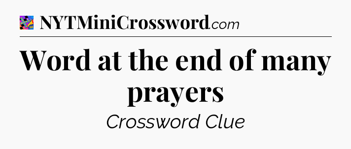 Word at the end of many prayers Crossword Clue