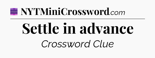 Settle in advance - Thomas Joseph Crossword