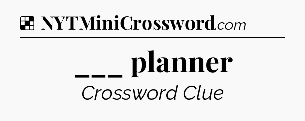 Solution: ___ planner - NYT Crossword