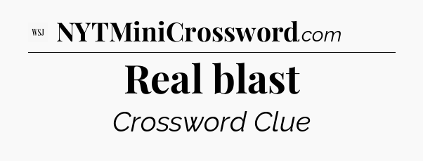 Real blast - WSJ Crossword