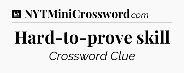 Hard-to-prove skill - LA Times Crossword