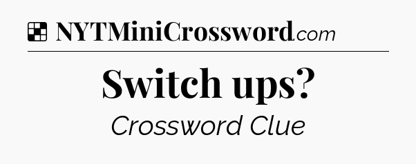 Solution: Switch ups - NYT Crossword