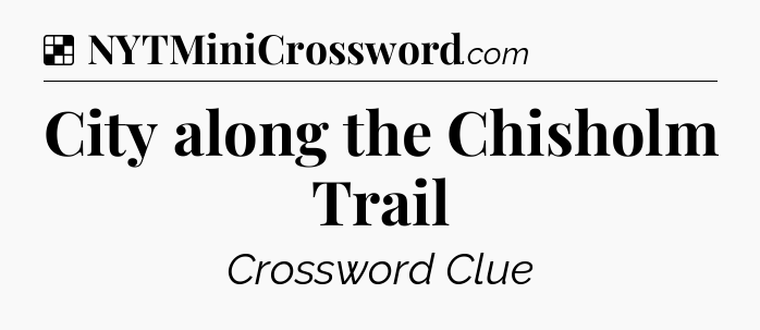 Solution: City along the Chisholm Trail - NYT Crossword