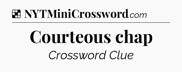 Solution: Courteous chap - NYT Crossword