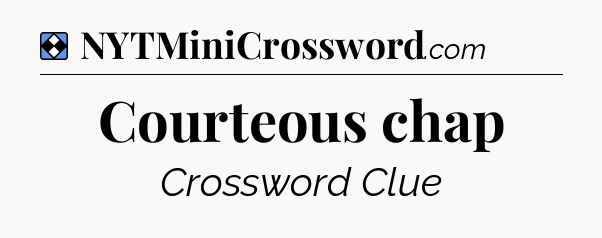 Solution: Courteous chap - NYT Mini Crossword
