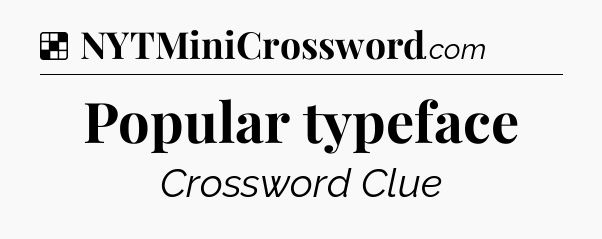 Solution: Popular typeface - NYT Crossword