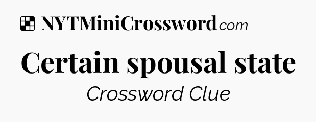 Solution: Certain spousal state - NYT Crossword