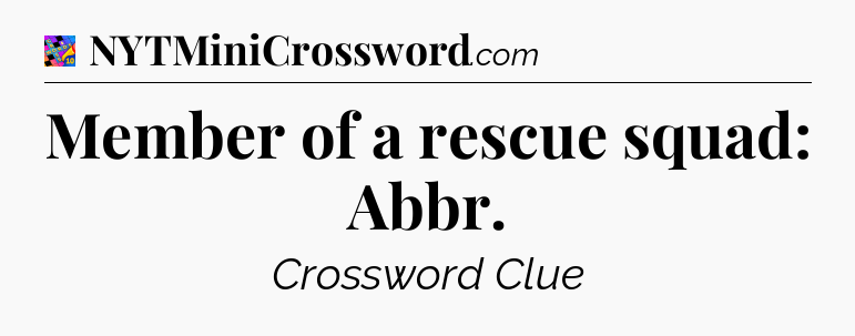 Member of a rescue squad: Abbr Crossword Clue
