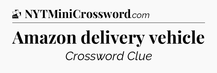 Amazon delivery vehicle - Daily Themed Classic Crossword
