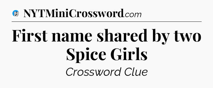 First name shared by two Spice Girls Crossword Clue