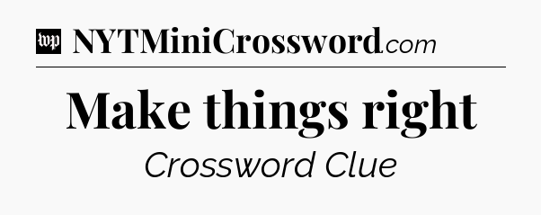 Make things right Crossword Clue