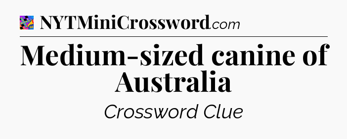 Medium-sized canine of Australia Crossword Clue