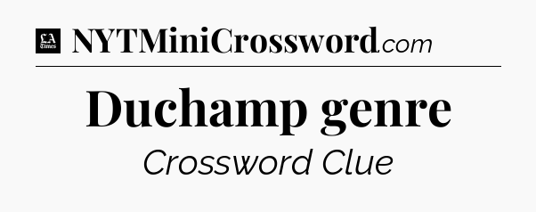 Duchamp genre - LA Times Crossword
