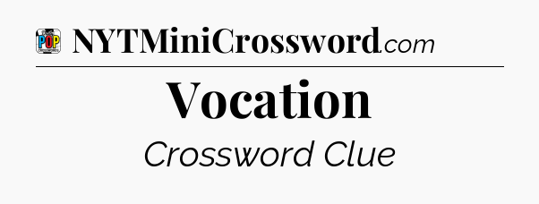 Vocation Crossword Clue