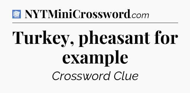Turkey, pheasant for example Puzzle Page Crossword Clue