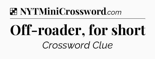 Solution: Off-roader, for short - NYT Crossword