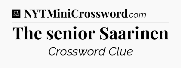 The senior Saarinen - LA Times Crossword