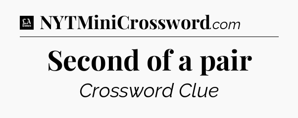 Second of a pair - LA Times Crossword