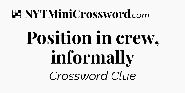 Solution: Position in crew, informally - NYT Crossword