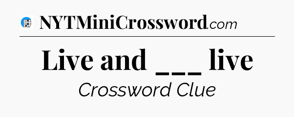Live and ___ live Crossword Clue